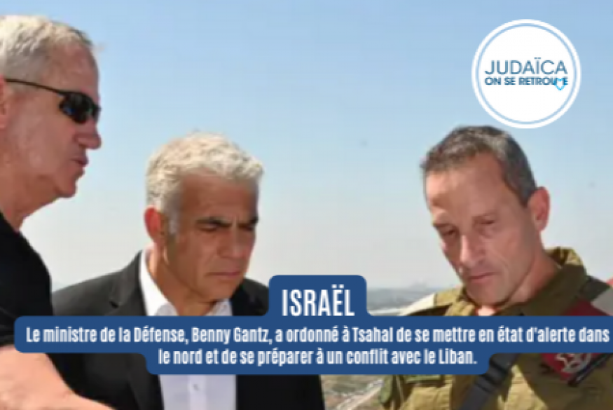ISRAËL : Le ministre de la Défense, Benny Gantz, a ordonné à Tsahal de se mettre en état d'alerte dans le nord et de se préparer à un conflit avec le Liban